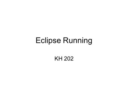 Eclipse Running KH 202. Map Network Drive To ensure you will always have access to your files, map R: on your lab computer as the first step –Right-click.