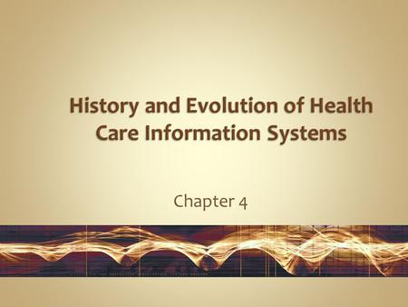 Chapter 4. Describe the history and evolution of health care information systems from the 1960s to the present. Identify the major advances in information.