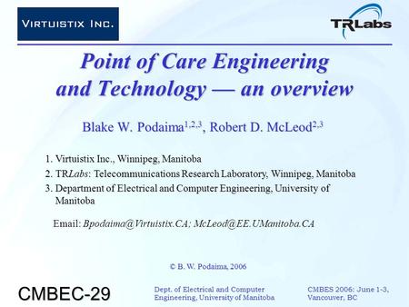 CMBES 2006: June 1-3, Vancouver, BC CMBEC-29 Dept. of Electrical and Computer Engineering, University of Manitoba Point of Care Engineering and Technology.