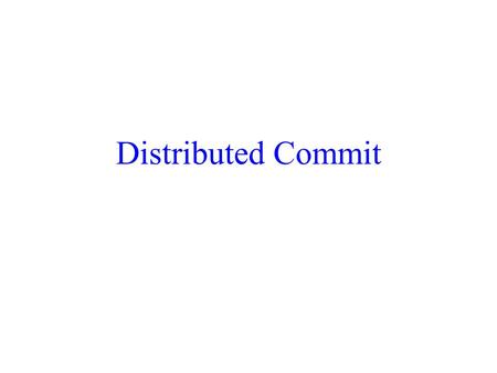 Distributed Commit. Example Consider a chain of stores and suppose a manager – wants to query all the stores, – find the inventory of toothbrushes at.