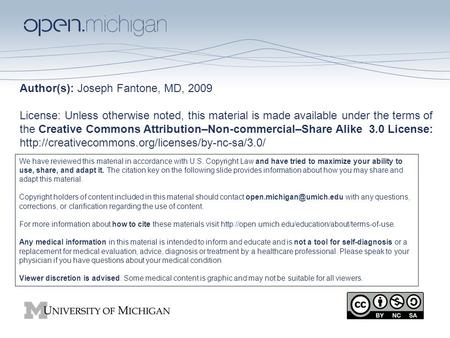 Author(s): Joseph Fantone, MD, 2009 License: Unless otherwise noted, this material is made available under the terms of the Creative Commons Attribution–Non-commercial–Share.