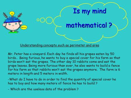 Is my mind mathematical ? Mr. Peter has a vineyard. Each day he finds all his grapes eaten by 50 birds.. Being furious, he wants to buy a special cover.