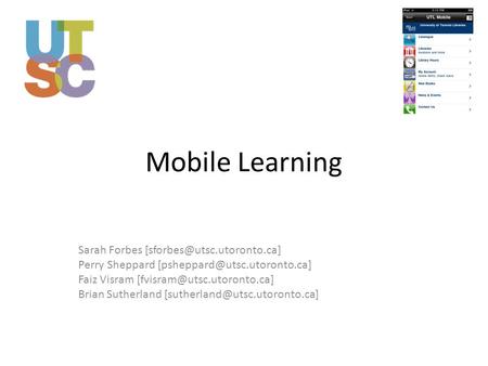 Mobile Learning Sarah Forbes Perry Sheppard Faiz Visram Brian Sutherland.