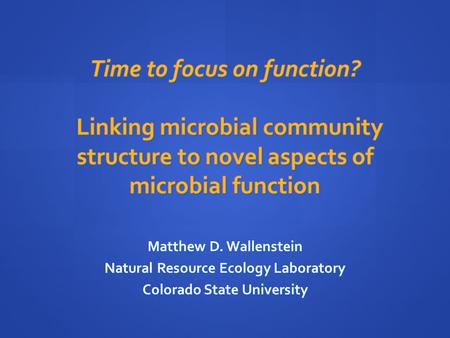 Matthew D. Wallenstein Natural Resource Ecology Laboratory Colorado State University.