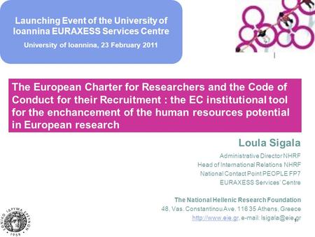 11 Loula Sigala Administrative Director NHRF Head of International Relations NHRF National Contact Point PEOPLE FP7 EURAXESS Services’ Centre The National.