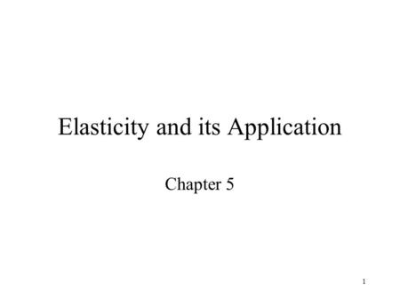 1 Elasticity and its Application Chapter 5 2 Price Elasticity Sensitivity of quantity demanded (or supplied) to a change in price.