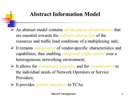 1 Network Management Abstract Information Model  An abstract model contains all the pieces of information that are essential towards the software abstraction.