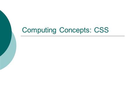 Computing Concepts: CSS. Aims  To understand the uses of css  To understand the different types of css  To be able to create a css file  To be able.