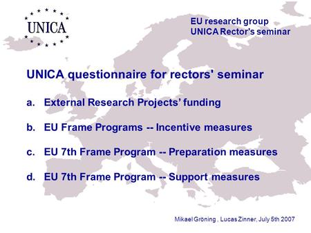 Mikael Gröning, Lucas Zinner, July 5th 2007 EU research group UNICA Rector's seminar UNICA questionnaire for rectors' seminar a. External Research Projects’