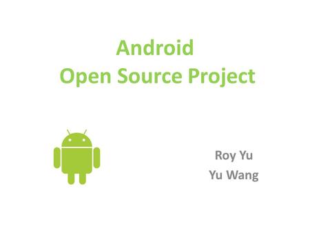 Android Open Source Project Roy Yu Yu Wang. Agenda Introduction Motivation Community Issues.