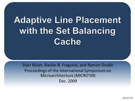 Dyer Rolan, Basilio B. Fraguela, and Ramon Doallo Proceedings of the International Symposium on Microarchitecture (MICRO’09) Dec. 2009 2015/7/14.