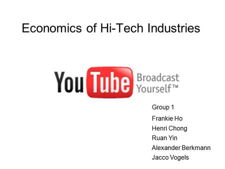 Economics of Hi-Tech Industries Group 1 Frankie Ho Henri Chong Ruan Yin Alexander Berkmann Jacco Vogels.