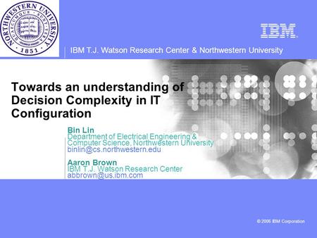 IBM T.J. Watson Research Center & Northwestern University © 2006 IBM Corporation Bin Lin Department of Electrical Engineering & Computer Science, Northwestern.