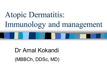 Atopic Dermatitis: Immunology and management Dr Amal Kokandi (MBBCh, DDSc, MD)