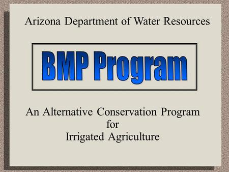 An Alternative Conservation Program for Irrigated Agriculture Arizona Department of Water Resources.