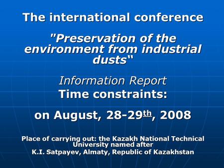 The international conference Preservation of the environment from industrial dusts“ Information Report Time constraints: on August, 28-29 th, 2008 Place.