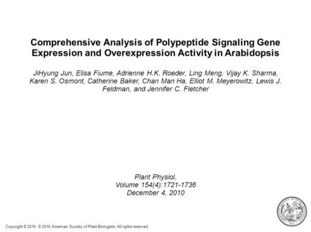 Comprehensive Analysis of Polypeptide Signaling Gene Expression and Overexpression Activity in Arabidopsis JiHyung Jun, Elisa Fiume, Adrienne H.K. Roeder,