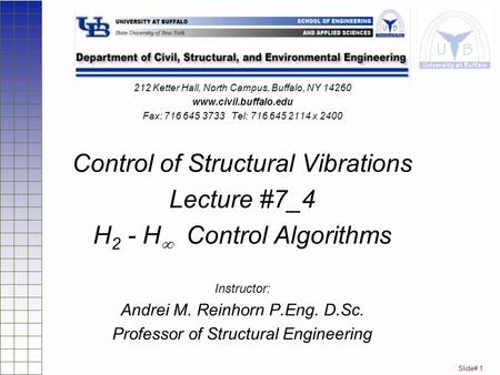 Slide# 1 212 Ketter Hall, North Campus, Buffalo, NY 14260 www.civil.buffalo.edu Fax: 716 645 3733 Tel: 716 645 2114 x 2400 Control of Structural Vibrations.