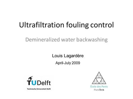 Ultrafiltration fouling control Demineralized water backwashing Louis Lagardère April-July 2009.