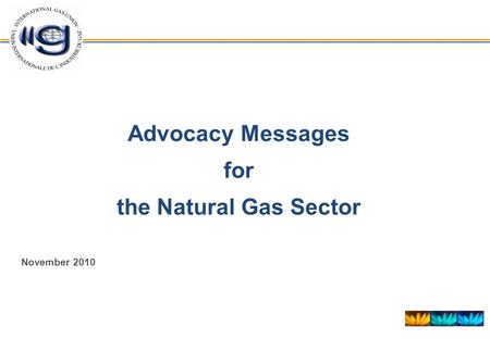 Advocacy Messages for the Natural Gas Sector November 2010.