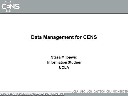 Data Management for CENS Stasa Milojevic Information Studies UCLA.