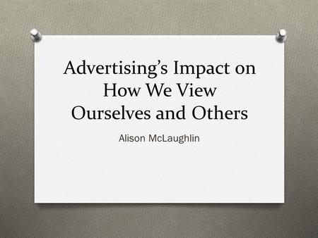 Advertising’s Impact on How We View Ourselves and Others