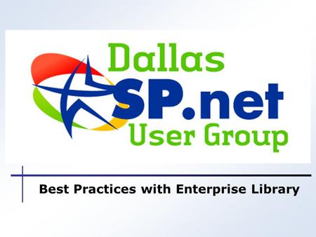 Best Practices with Enterprise Library. 10/28/2008 Introductions Toi B Wright President, Dallas ASP.Net User Group Microsoft.