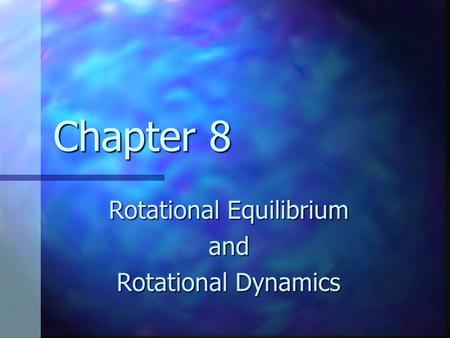 Chapter 8 Rotational Equilibrium and Rotational Dynamics.