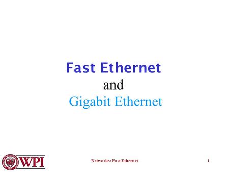 Networks: Fast Ethernet1 Fast Ethernet and Gigabit Ethernet.