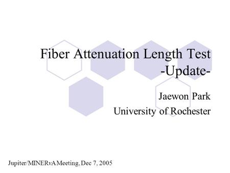 Fiber Attenuation Length Test -Update- Jaewon Park University of Rochester Jupiter/MINERvA Meeting, Dec 7, 2005.