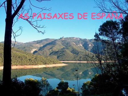 AS PAISAXES DE ESPAÑA. A PAISAXE NATURAL  A variedade climática e de relevo dan lugar a unha grande variedade de ecosistemas.