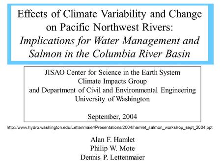 Alan F. Hamlet Philip W. Mote Dennis P. Lettenmaier JISAO Center for Science in the Earth System Climate Impacts Group and Department of Civil and Environmental.