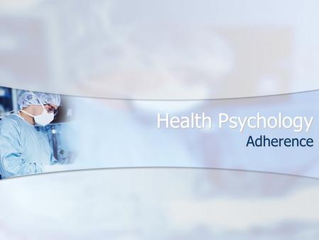 Health Psychology Adherence. Requirements Why we don’t Why we don’t Measuring Measuring Improving Improving Use the first 4 or last 3 studies Use the.