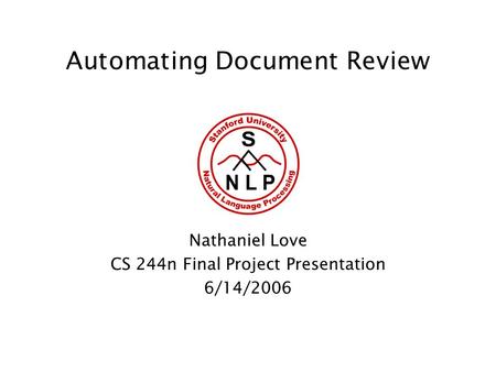 Automating Document Review Nathaniel Love CS 244n Final Project Presentation 6/14/2006.