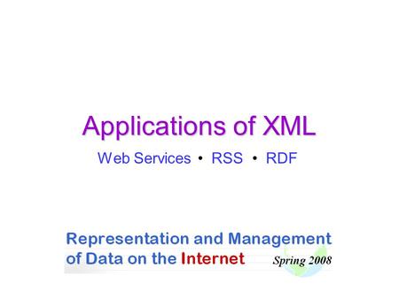 Applications of XML Web Services RSS RDF. Web Services.