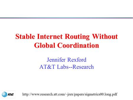 Stable Internet Routing Without Global Coordination Jennifer Rexford AT&T Labs--Research