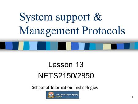 1 System support & Management Protocols Lesson 13 NETS2150/2850 School of Information Technologies.