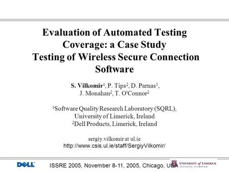 Evaluation of Automated Testing Coverage: a Case Study Testing of Wireless Secure Connection Software S. Vilkomir 1, P. Tips 2, D. Parnas 1, J. Monahan.