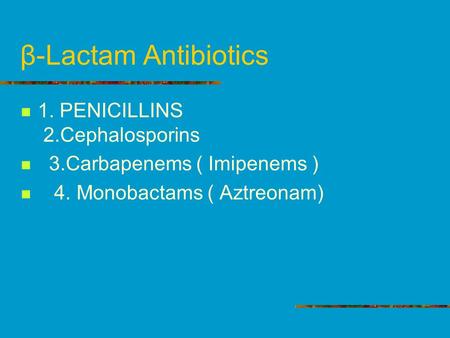 β-Lactam Antibiotics 1. PENICILLINS 2.Cephalosporins