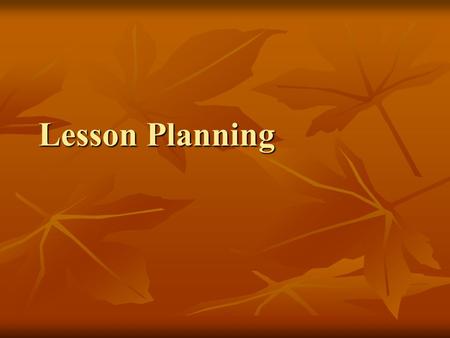 Lesson Planning. Types of Objectives Cognitive (Knowledge) Cognitive (Knowledge) Affective (Attitudes/Dispositions) Affective (Attitudes/Dispositions)