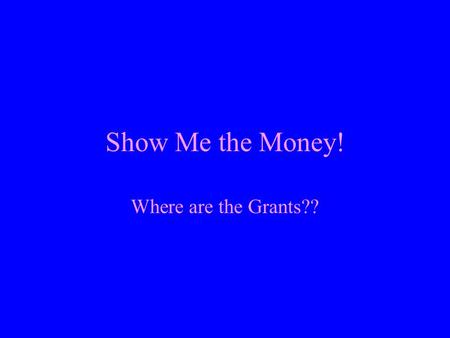 Show Me the Money! Where are the Grants??. Web Resources Fastweb.com Community of Science Google often! –Key words: foundation, grant, fund, scholarship,