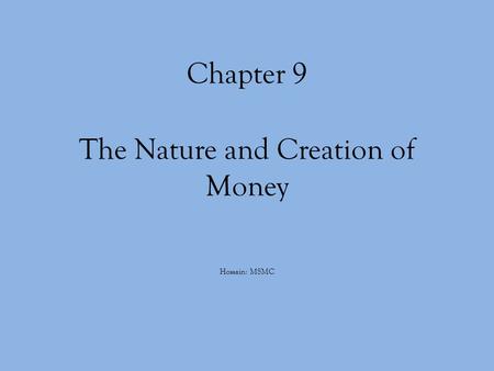 Chapter 9 The Nature and Creation of Money Hossain: MSMC.