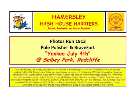 Photo Album Photos Run 1913 Pole Polisher & BraveFart “Yankee July Selbey Park, Redcliffe At a new Runsite, we started just after the rain finished.