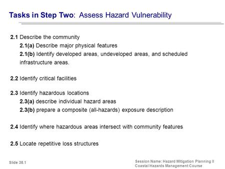 Tasks in Step Two: Assess Hazard Vulnerability Session Name: Hazard Mitigation Planning II Coastal Hazards Management Course 2.1 Describe the community.