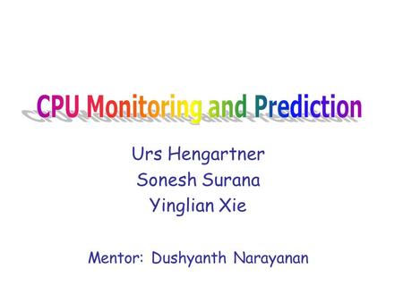 Urs Hengartner Sonesh Surana Yinglian Xie Mentor: Dushyanth Narayanan.