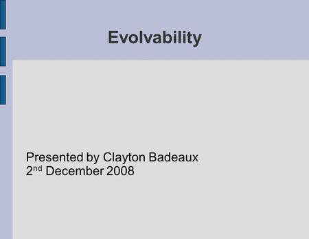 Evolvability Presented by Clayton Badeaux 2 nd December 2008.