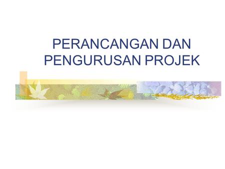 PERANCANGAN DAN PENGURUSAN PROJEK