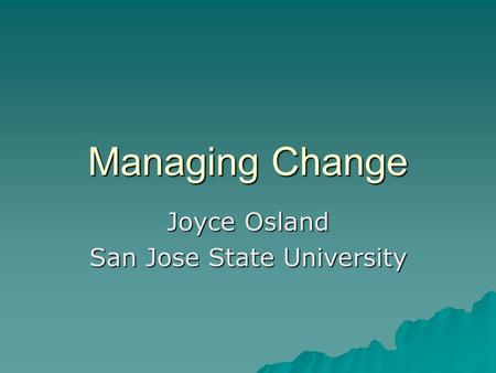 Managing Change Joyce Osland San Jose State University.