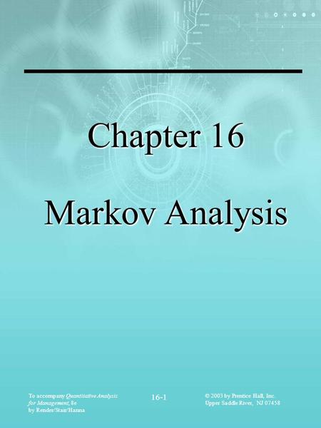 To accompany Quantitative Analysis for Management, 8e by Render/Stair/Hanna 16-1 © 2003 by Prentice Hall, Inc. Upper Saddle River, NJ 07458 Chapter 16.