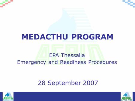 MEDACTHU PROGRAM 28 September 2007 EPA Thessalia Emergency and Readiness Procedures.